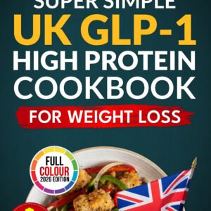 The Super Simple UK GLP-1 High Protein Cookbook for Weight Loss